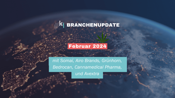 Branchenupdate Februar 2024 mit Somaí und Airo Brands, Grünhorn, Bedrocan, Cannamedical Pharma, Avextra