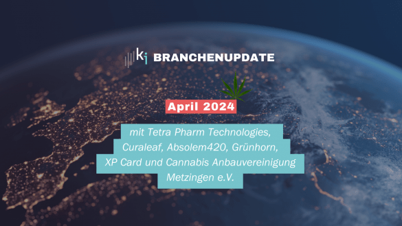Branchenupdate April 2024 mit Tetra Pharm Technologies, Curaleaf, Absolem420, Grünhorn, XP Card und Cannabis Anbauvereinigung Metzingen e.V.