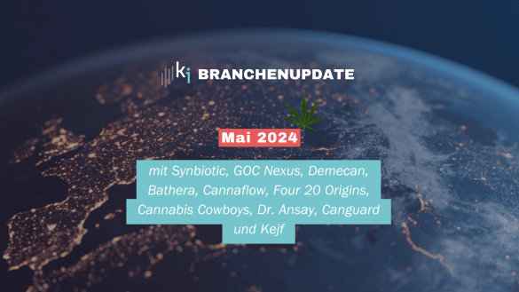 Branchenupdate Mai 2024 mit Synbiotic, GOC Nexus, Demecan, Bathera, Cannaflow, Four 20 Origins, Cannabis Cowboys, Dr. Ansay, Canguard und Kejf